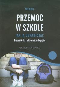 Przemoc w szkole Jak ja ograniczać. Autor: Rigby Ken. Dobreksiazki.pl Okładka książki Przemoc w szkole Jak ja ograniczać