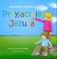 Przyjaciele Jezusa. Autor: Kosecka Agnieszka. Dobreksiazki.pl Okładka książki Przyjaciele Jezusa