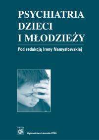 Psychiatria dzieci i młodzieży. Autor: NAMYSLOWSKA I.. Dobreksiazki.pl Okładka książki Psychiatria dzieci i młodzieży