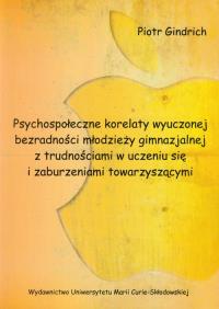 Psychospołeczne korelaty wyuczonej bezradności młodzieży gimnazjalnej z trudnościami w uczeniu się i zaburzeniami towarzyszącymi. Autor: Gindrich Piotr Alfred. Dobreksiazki.pl Okładka książki Psychospołeczne korelaty wyuczonej bezradności młodzieży gimnazjalnej z trudnościami w uczeniu się i zaburzeniami towarzyszącymi
