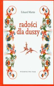 Radości dla duszy. Autor: Eduard Martin. Dobreksiazki.pl Okładka książki Radości dla duszy