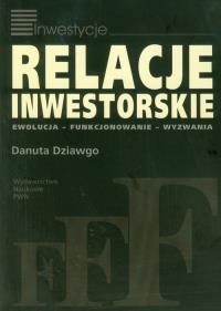 Relacje inwestorskie. Autor: Dziawgo Danuta. Dobreksiazki.pl Okładka książki Relacje inwestorskie