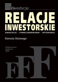 Relacje inwestorskie. Autor: Dziawgo Danuta. Dobreksiazki.pl Okładka książki Relacje inwestorskie