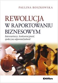 Rewolucja w raportowaniu biznesowym. Autor: Roszkowska Paulina. Dobreksiazki.pl Okładka książki Rewolucja w raportowaniu biznesowym