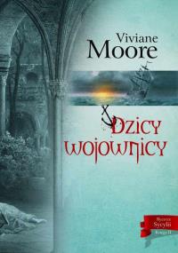 Rycerze Sycylii. Księga 2 Dzicy wojownicy. Autor: Viviane Moore. Dobreksiazki.pl Okładka książki Rycerze Sycylii. Księga 2 Dzicy wojownicy
