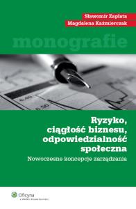 Ryzyko ciągłość biznesu odpowiedzialność społeczna. Autor: Kaźmierczak Magdalena, Zapłata Sławomir. Dobreksiazki.pl Okładka książki Ryzyko ciągłość biznesu odpowiedzialność społeczna