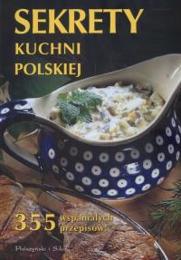 Sekrety kuchni polskiej. 355 wspaniałych przepisów. Autor: Janikowska Anna. Dobreksiazki.pl Okładka książki Sekrety kuchni polskiej. 355 wspaniałych przepisów