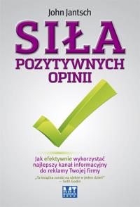 Siła pozytywnych opinii. Autor: John Jantsch. Dobreksiazki.pl Okładka książki Siła pozytywnych opinii