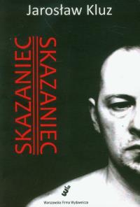 Skazaniec. Autor: Kluz Jarosław. Dobreksiazki.pl Okładka książki Skazaniec