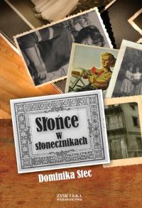 Słońce w słonecznikach - Dominika Stec. Autor: Stec Dominika. Dobreksiazki.pl Okładka książki Słońce w słonecznikach - Dominika Stec