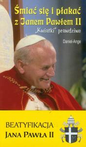 Śmiać się i płakać z Janem Pawłem II nowe. Autor: Ange Daniel. Dobreksiazki.pl Okładka książki Śmiać się i płakać z Janem Pawłem II nowe