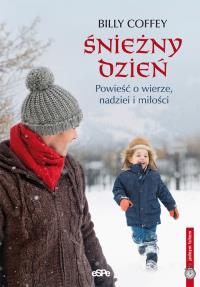 Śnieżny dzień. Powieść o wierze, nadziei .... Autor: Coffey Billy. Dobreksiazki.pl Okładka książki Śnieżny dzień. Powieść o wierze, nadziei ...