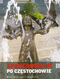 Spacerownik po Częstochowie. Autor: Opracowanie zbiorowe. Dobreksiazki.pl Okładka książki Spacerownik po Częstochowie