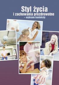 Styl życia i zachowania prozdrowotne - wybrane konteksty. Autor: Mariola Świderska. Dobreksiazki.pl Okładka książki Styl życia i zachowania prozdrowotne - wybrane konteksty