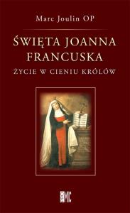 Święta Joanna Francuska. Autor: Joulin Marc. Dobreksiazki.pl Okładka książki Święta Joanna Francuska