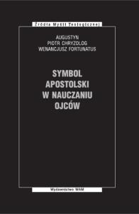 Symbol Apostolski w nauczaniu Ojców. Autor: Chryzolog Piotr, Wenancjusz Fortunatus. Dobreksiazki.pl Okładka książki Symbol Apostolski w nauczaniu Ojców