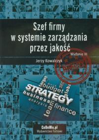 Szef firmy w systemie zarządzania przez jakość. Autor: Kowalczyk Jerzy. Dobreksiazki.pl Okładka książki Szef firmy w systemie zarządzania przez jakość