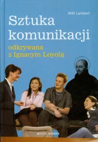 Sztuka komunikacji odkrywana z Ignacym Loyolą. Autor: Lambert Willi. Dobreksiazki.pl Okładka książki Sztuka komunikacji odkrywana z Ignacym Loyolą