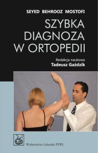 Szybka diagnoza w ortopedii. Autor: Mostofi Seyed Behrooz. Dobreksiazki.pl Okładka książki Szybka diagnoza w ortopedii