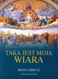 Taka jest moja wiara. Autor: Loffler Martin. Dobreksiazki.pl Okładka książki Taka jest moja wiara