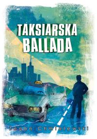 Taksiarska ballada. Autor: Chmielewski Zenon. Dobreksiazki.pl Okładka książki Taksiarska ballada