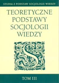 Teoretyczne podstawy socjologii wiedzy tom 3. Wydawca: UMCS. Dobreksiazki.pl Opakowanie Teoretyczne podstawy socjologii wiedzy tom 3