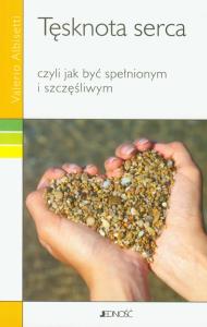 Tęsknota serca, czyli jak być spełnionym.... Autor: Albisetti Valerio. Dobreksiazki.pl Okładka książki Tęsknota serca, czyli jak być spełnionym...
