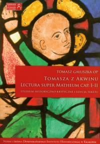Tomasza z Akwinu Lectura Super Matheum Cap I-II. Autor: red. Tomasz Gałuszka OP. Dobreksiazki.pl Okładka książki Tomasza z Akwinu Lectura Super Matheum Cap I-II