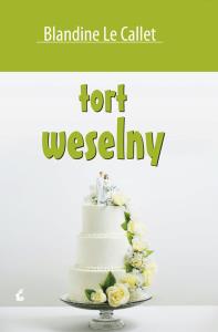 Tort weselny. Autor: Le Callet Blandine. Dobreksiazki.pl Okładka książki Tort weselny