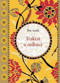 Traktat o miłości. Autor: Arabi Ibn. Dobreksiazki.pl Okładka książki Traktat o miłości