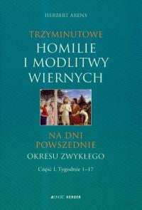 Trzyminutowe homilie i modlitwy wiernych na dni powszednie okresu zwykłego. Autor: Arens Herbert. Dobreksiazki.pl Okładka książki Trzyminutowe homilie i modlitwy wiernych na dni powszednie okresu zwykłego