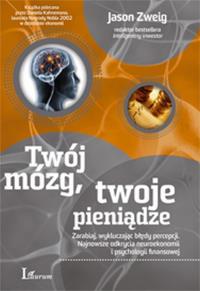 Twój mózg twoje pieniądze. Autor: Jason Zweig. Dobreksiazki.pl Okładka książki Twój mózg twoje pieniądze