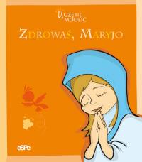 Uczę sie modlić. Zdrowaś Maryjo. Autor: Editorial Claretiana. Dobreksiazki.pl Okładka książki Uczę sie modlić. Zdrowaś Maryjo