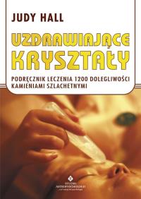 Uzdrawiające kryształy. Autor: Judy Hall. Dobreksiazki.pl Okładka książki Uzdrawiające kryształy