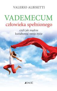 Vademecum człowieka spełnionego. Autor: Valerio Albisetti. Dobreksiazki.pl Okładka książki Vademecum człowieka spełnionego