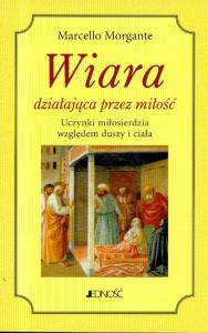 Wiara działająca przez miłość. Autor: Morgante Marcello. Dobreksiazki.pl Okładka książki Wiara działająca przez miłość