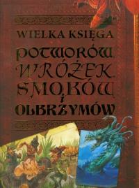 Wielka księga potworów, wróżek, smoków i olbrzymów. Autor: Malam John. Dobreksiazki.pl Okładka książki Wielka księga potworów, wróżek, smoków i olbrzymów