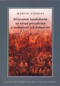 Wizerunek kandydatów na urząd prezydenta a osobowość ich wyborców. Autor: Stencel Marcin. Dobreksiazki.pl Okładka książki Wizerunek kandydatów na urząd prezydenta a osobowość ich wyborców