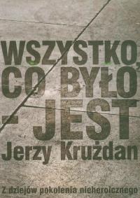 Wszystko co było jest. Autor: Krużdan Jerzy. Dobreksiazki.pl Okładka książki Wszystko co było jest