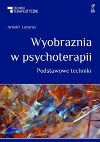 Wyobraźnia w psychoterapii. Autor: Arnold Lazarus. Dobreksiazki.pl Okładka książki Wyobraźnia w psychoterapii