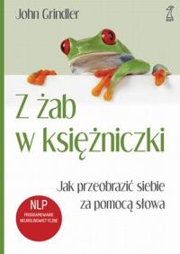 Z żab w księżniczki GWP. Autor: Richard Bandler, John Grinder. Dobreksiazki.pl Okładka książki Z żab w księżniczki GWP