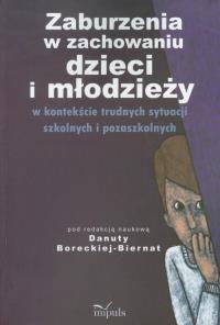 Zaburzenia w zachowaniu dzieci i młodzieży - uszkodzone. Autor: Danuta Borocka-Biernat (red.). Dobreksiazki.pl Okładka książki Zaburzenia w zachowaniu dzieci i młodzieży - uszkodzone