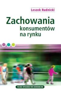 Zachowania konsumentów na rynku. Autor: Rudnicki Leszek. Dobreksiazki.pl Okładka książki Zachowania konsumentów na rynku