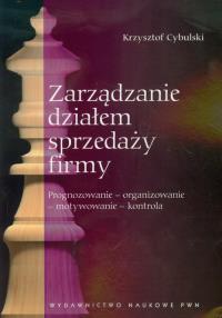 Zarządzanie działem sprzedaży firmy PWN. Autor: Cybulski Krzysztof. Dobreksiazki.pl Okładka książki Zarządzanie działem sprzedaży firmy PWN