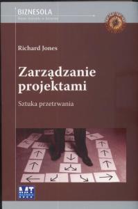 Zarządzanie projektami. Sztuka przetrwania. Autor: Richard Jones. Dobreksiazki.pl Okładka książki Zarządzanie projektami. Sztuka przetrwania
