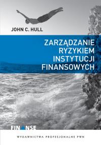 Zarządzanie ryzykiem instytucji finansowych. Autor: Hull John C.. Dobreksiazki.pl Okładka książki Zarządzanie ryzykiem instytucji finansowych