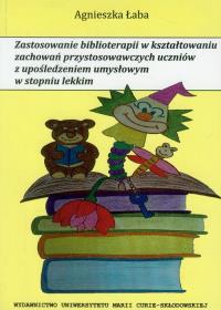 Zastosowanie biblioterapii w kształtowaniu zachowań przystosowawczych uczniów z upośledzeniem umysłowym w stopniu lekkim. Autor: Łaba Agnieszka. Dobreksiazki.pl Okładka książki Zastosowanie biblioterapii w kształtowaniu zachowań przystosowawczych uczniów z upośledzeniem umysłowym w stopniu lekkim