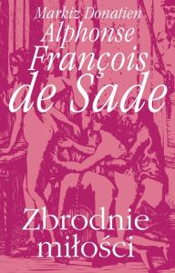 Zbrodnie miłości. Autor: Sade Donatien Alphonse Francois. Dobreksiazki.pl Okładka książki Zbrodnie miłości