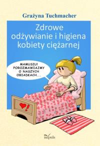 Zdrowe odżywianie i higiena kobiety ciężarnej. Autor: Tuchmacher Grażyna. Dobreksiazki.pl Okładka książki Zdrowe odżywianie i higiena kobiety ciężarnej