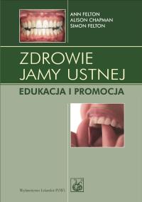 Zdrowie jamy ustnej. Autor: Ann Felton, Alison Chapman, Simon Felton. Dobreksiazki.pl Okładka książki Zdrowie jamy ustnej